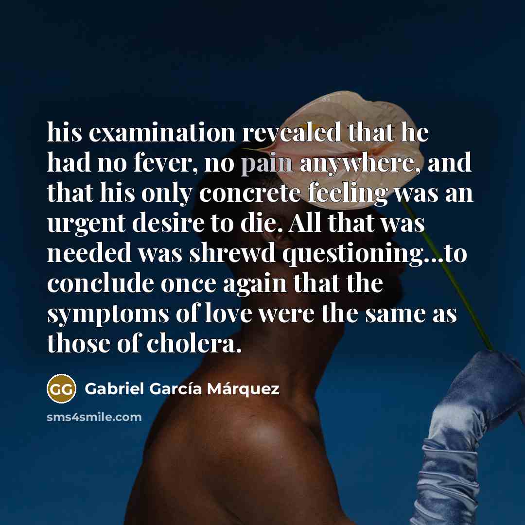 “his examination revealed that he had no fever, no pain…” quote by Gabriel Garcia Marquez