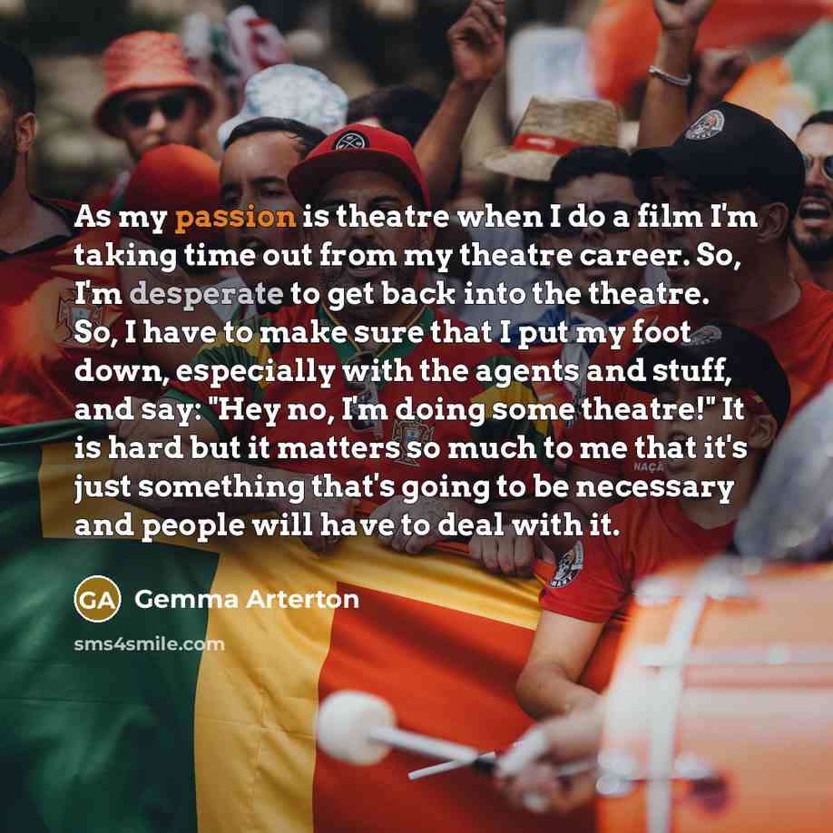 “As my passion is theatre when I do a film…” quote by Gemma Arterton