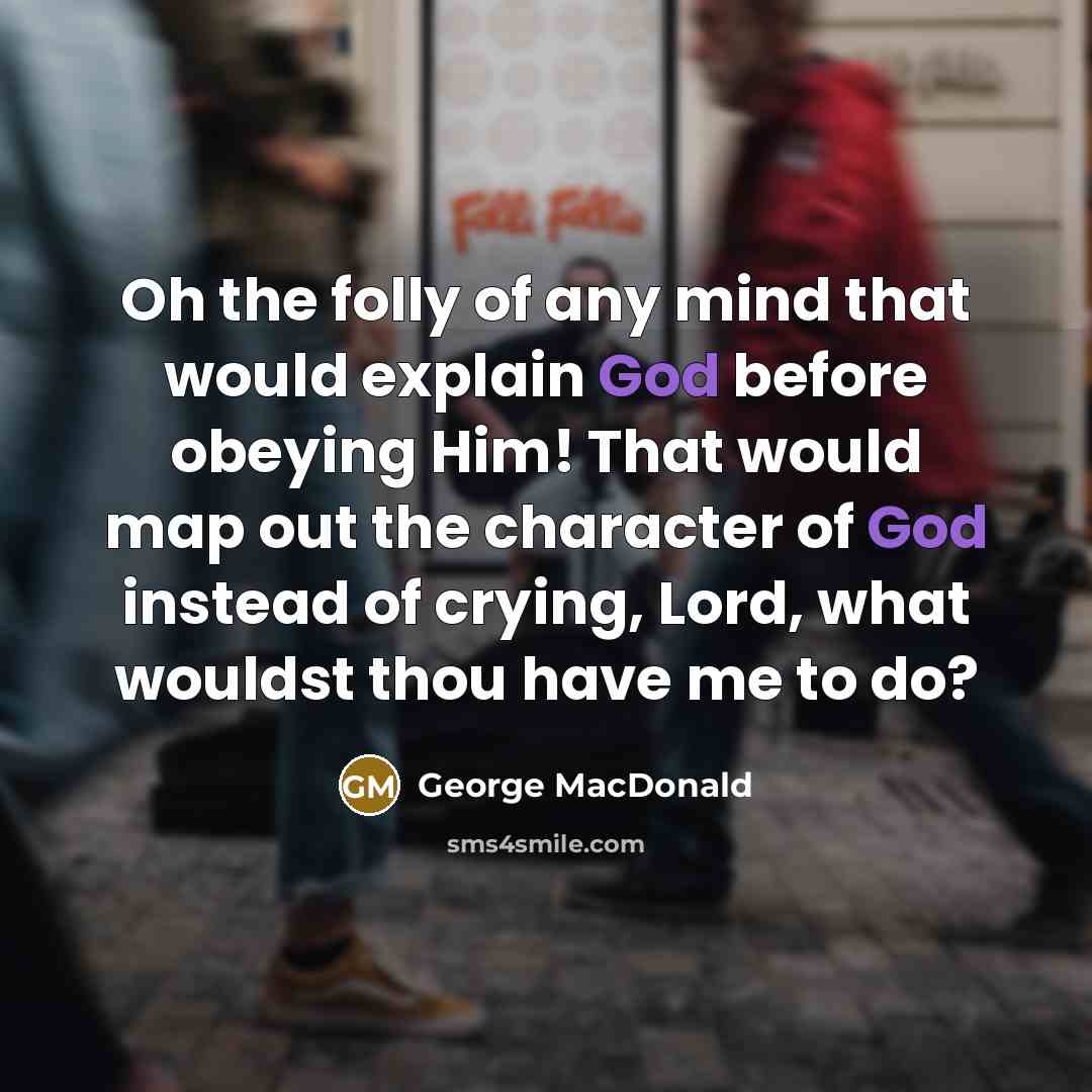 “Oh the folly of any mind that would explain God…” quote by George MacDonald