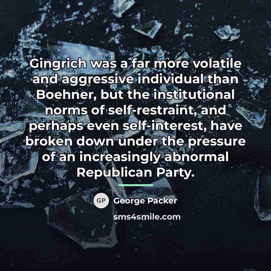 “Gingrich was a far more volatile and aggressive individual than…” quote by George Packer