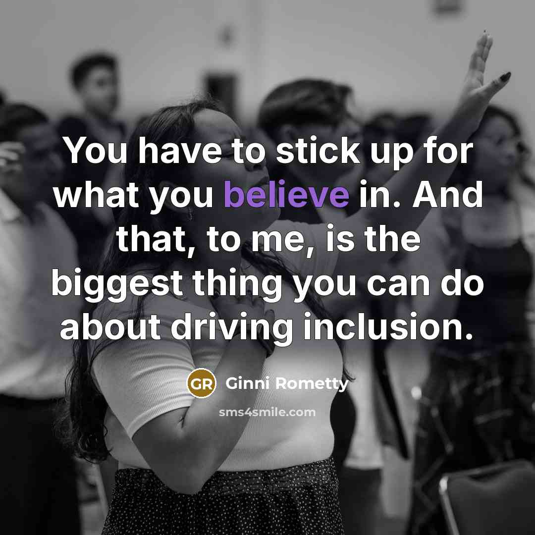 “You have to stick up for what you believe in.…” quote by Ginni Rometty