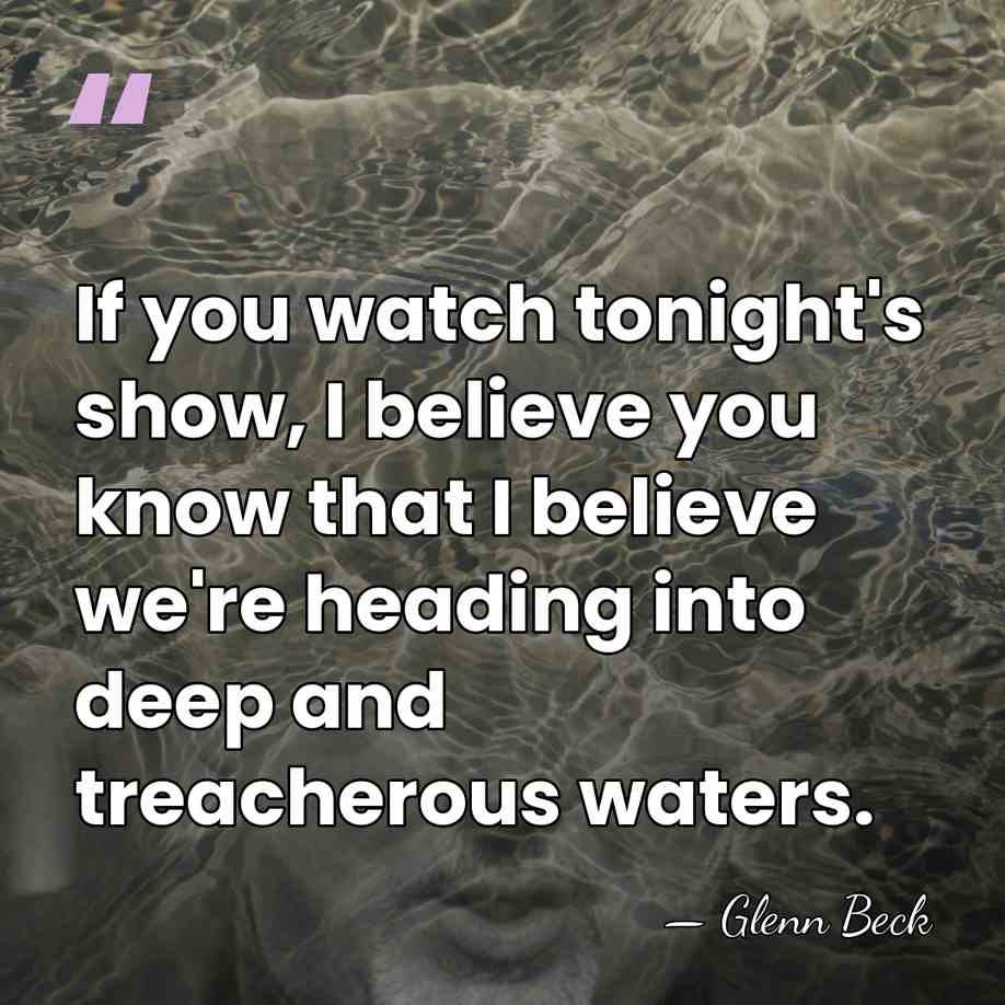 If you watch tonight's show, I believe you know that I believe&hellip; - Glenn Beck