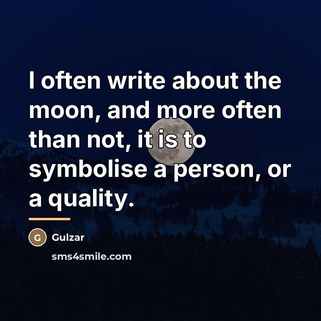 “I often write about the moon, and more often than…” quote by Gulzar