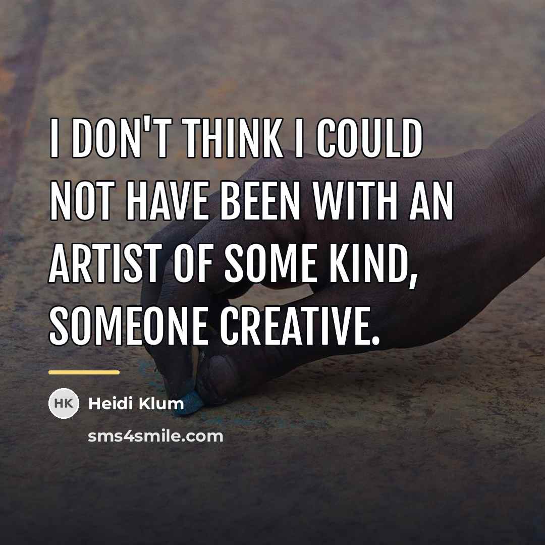 “I don't think I could not have been with an…” quote by Heidi Klum