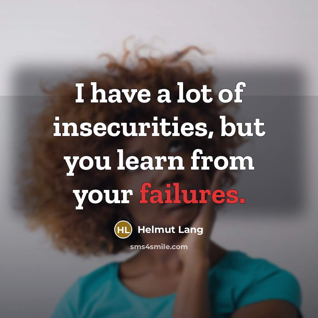 “I have a lot of insecurities, but you learn from…” quote by Helmut Lang