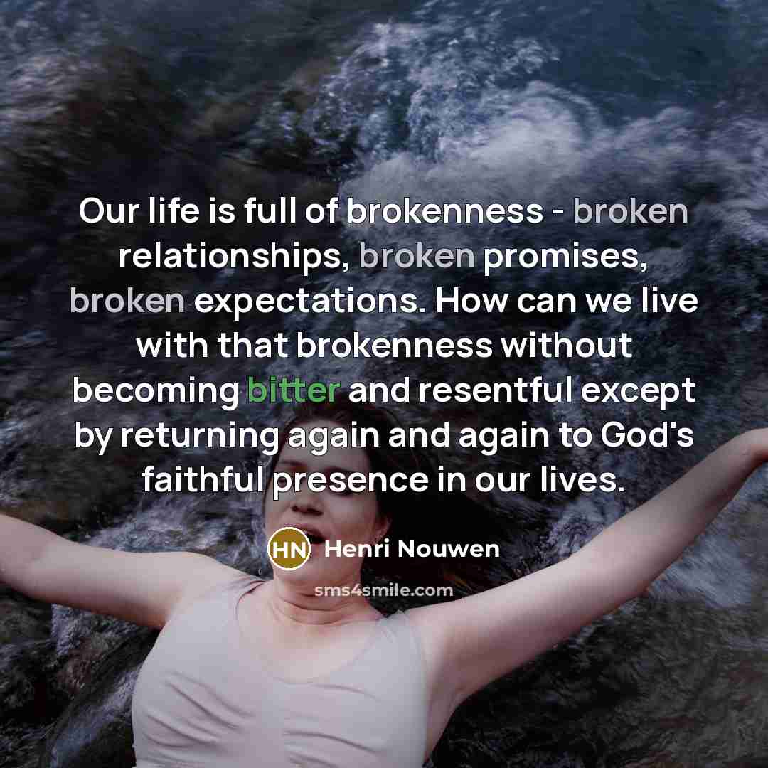 “Our life is full of brokenness - broken relationships, broken…” quote by Henri Nouwen