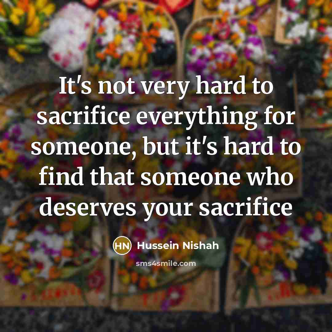 “It's not very hard to sacrifice everything for someone, but…” quote by Hussein Nishah