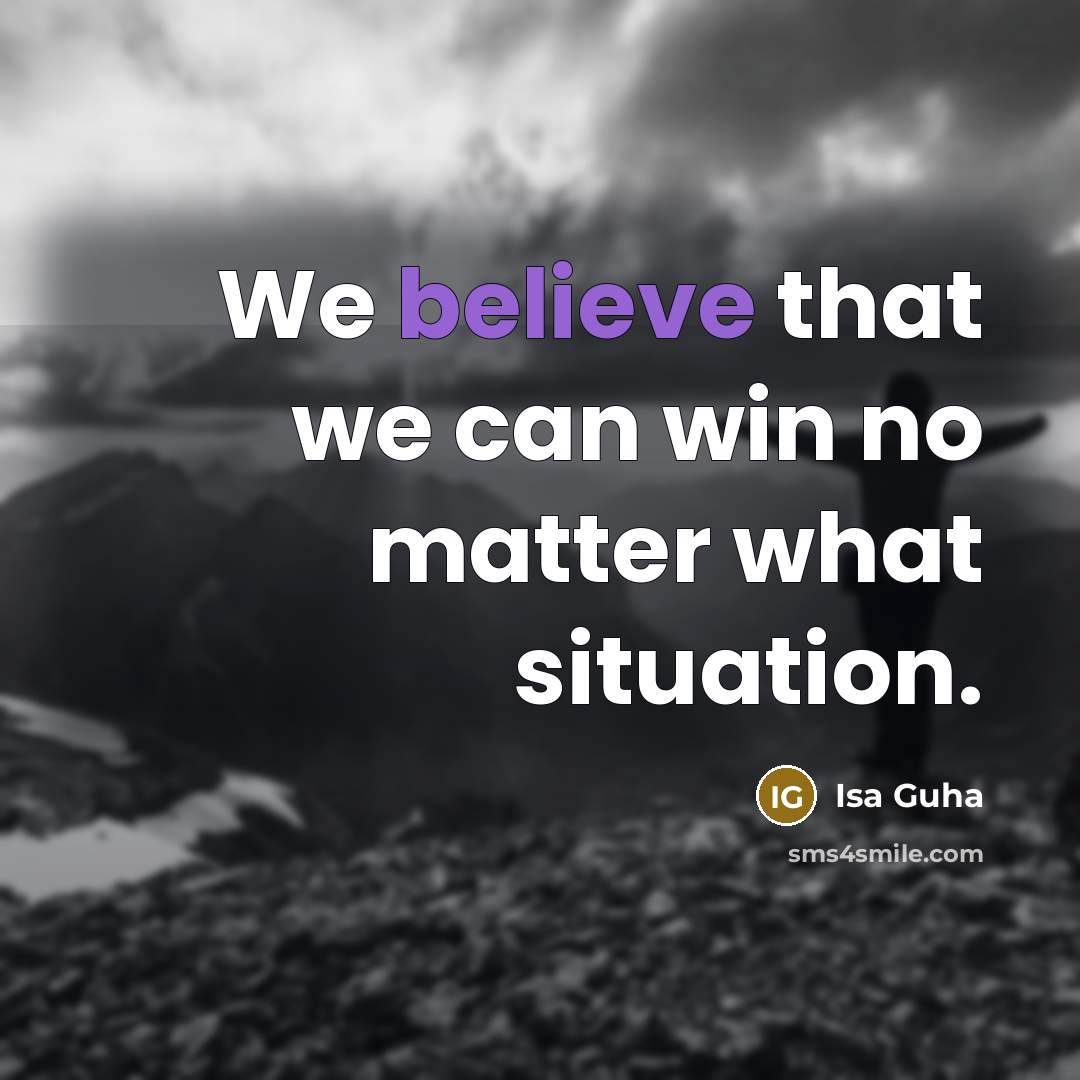 “We believe that we can win no matter what situation.…” quote by Isa Guha