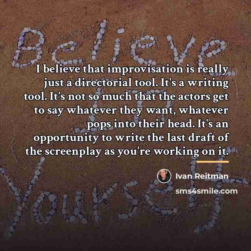 “I believe that improvisation is really just a directorial tool.…” quote by Ivan Reitman