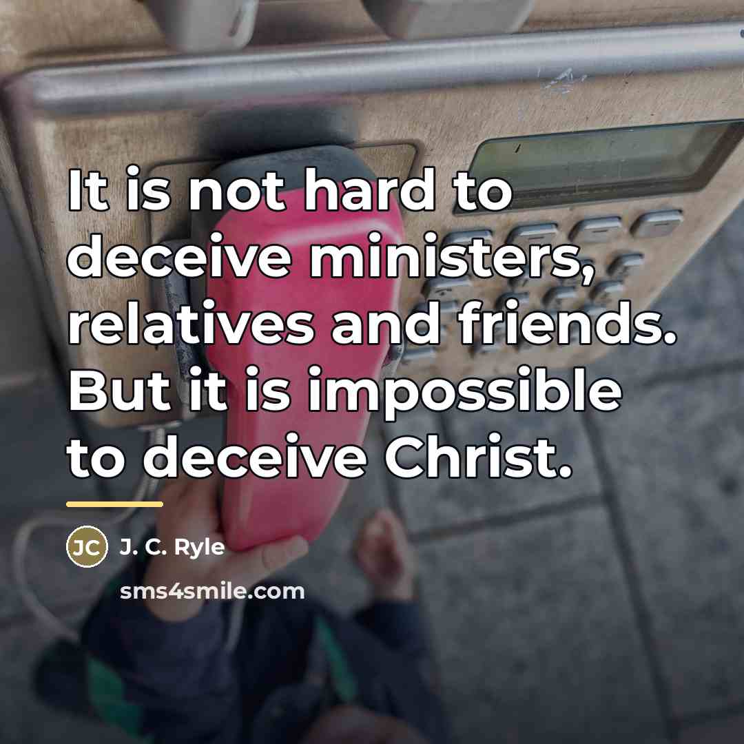 “It is not hard to deceive ministers, relatives and friends.…” quote by J. C. Ryle