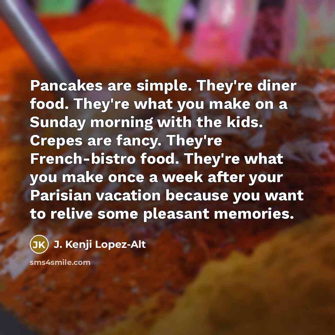 “Pancakes are simple. They're diner food. They're what you make…” quote by J. Kenji Lopez-Alt