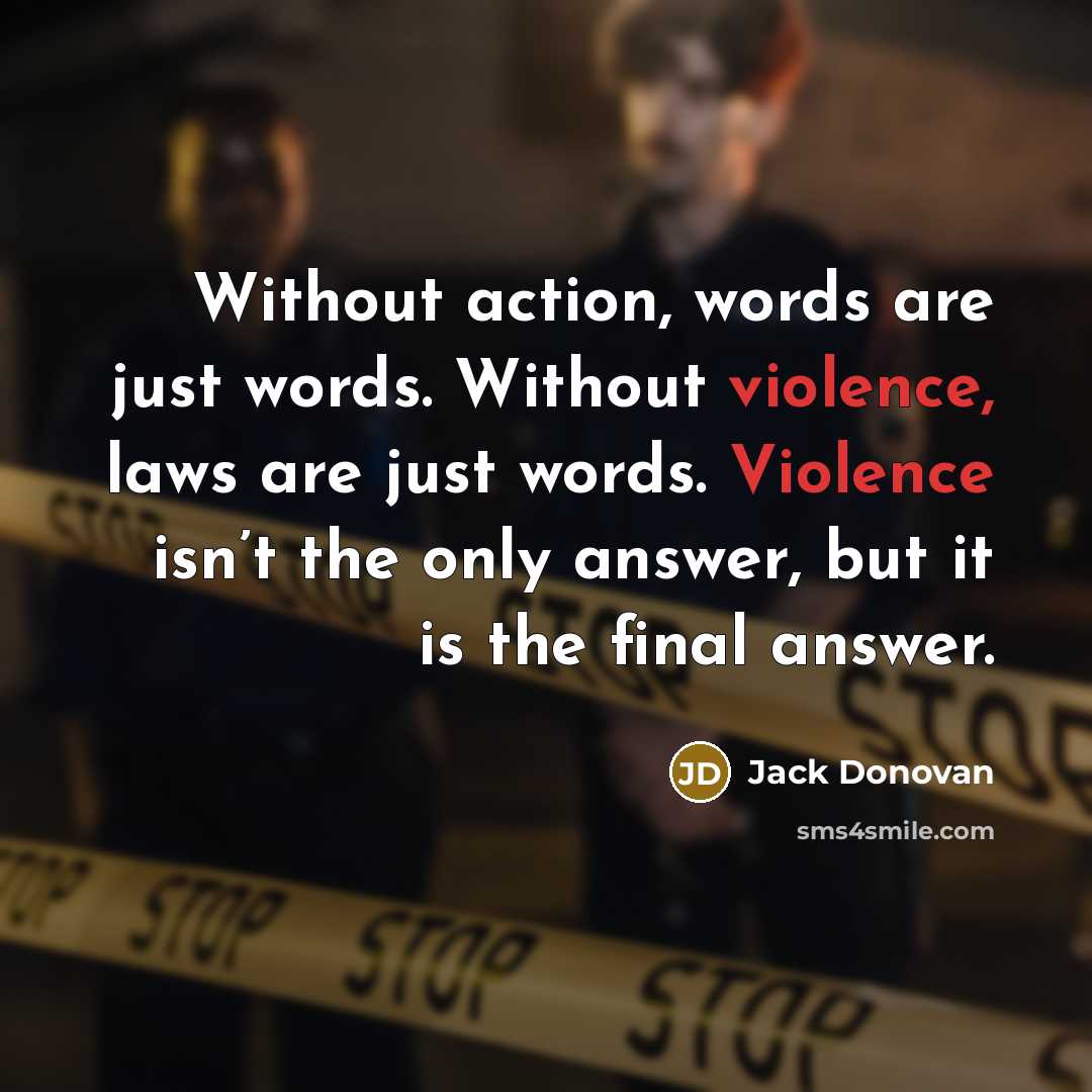 “Without action, words are just words. Without violence, laws are…” quote by Jack Donovan