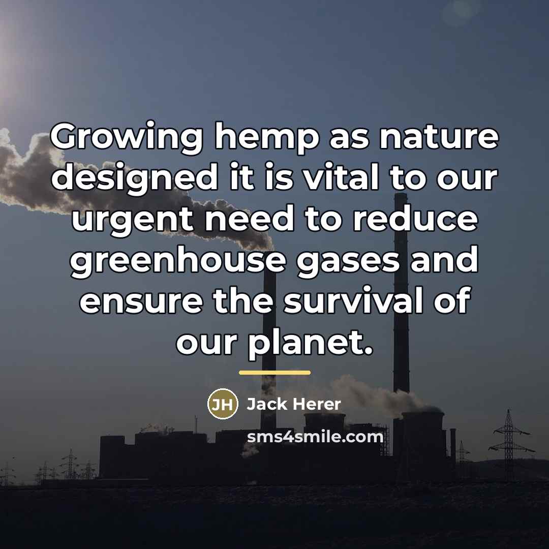 “Growing hemp as nature designed it is vital to our…” quote by Jack Herer