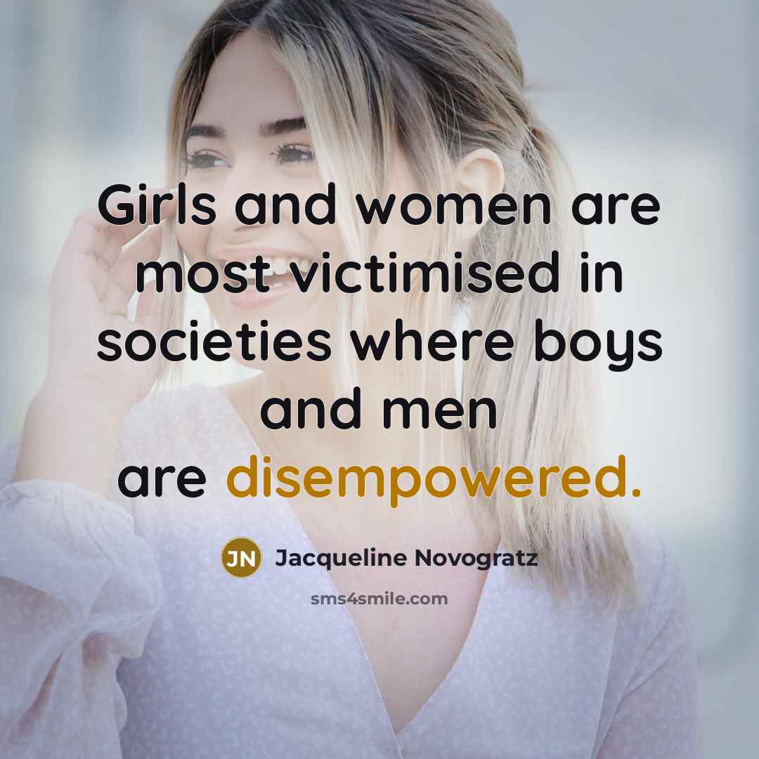“Girls and women are most victimised in societies where boys…” quote by Jacqueline Novogratz