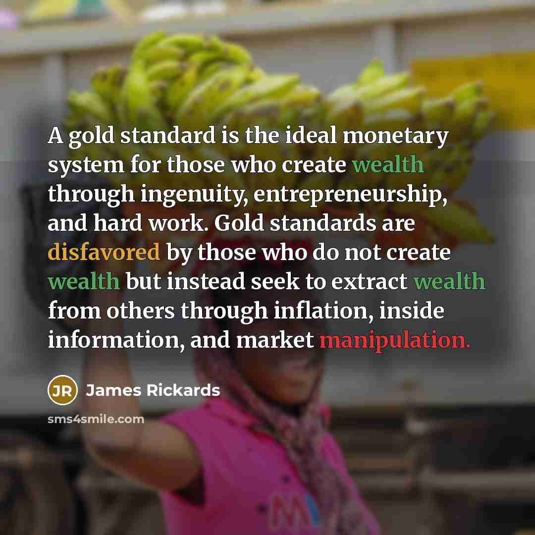 “A gold standard is the ideal monetary system for those…” quote by James Rickards