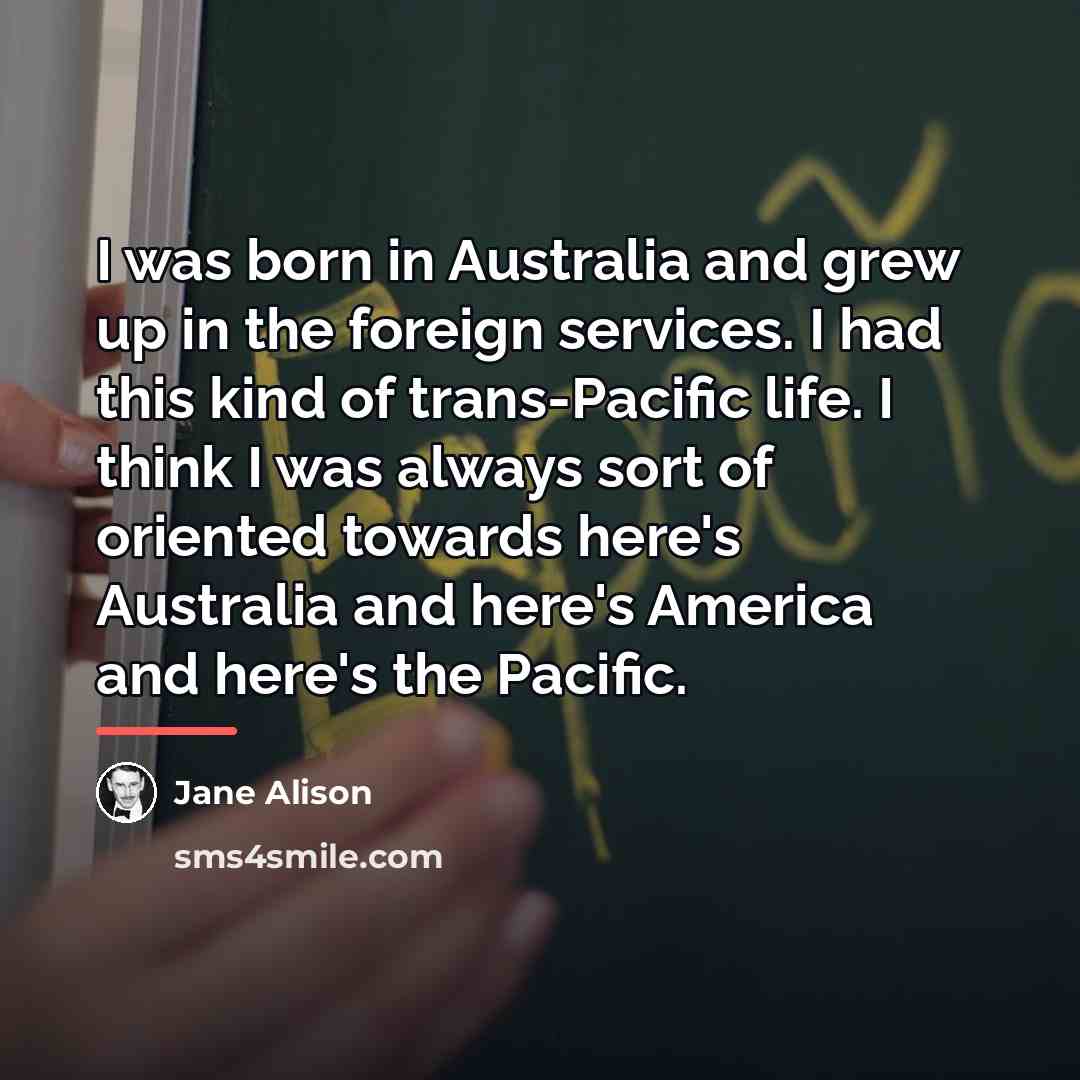 “I was born in Australia and grew up in the…” quote by Jane Alison