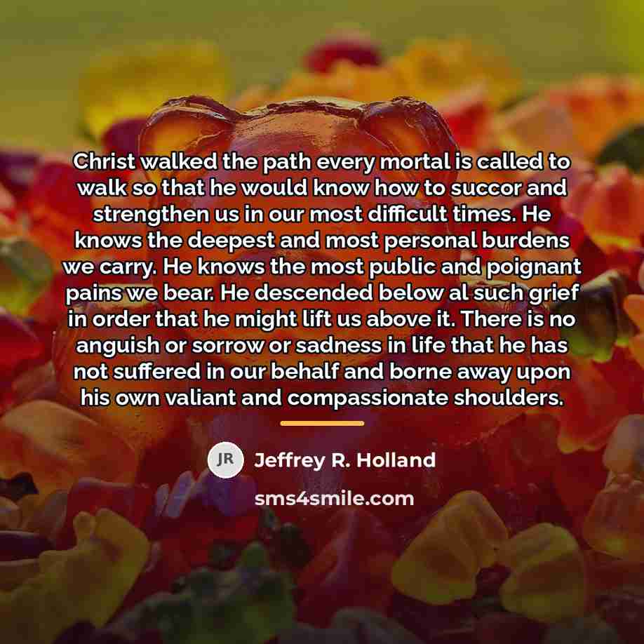 “Christ walked the path every mortal is called to walk…” quote by Jeffrey R. Holland