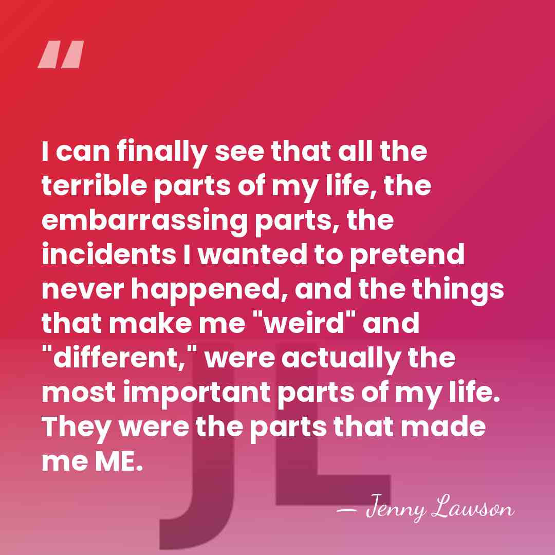 I can finally see that all the terrible parts of my life,&hellip; - Jenny Lawson