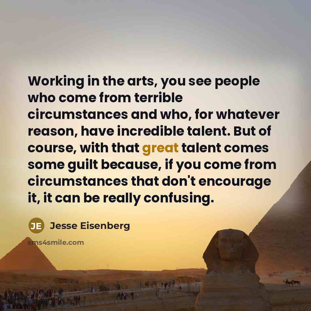 “Working in the arts, you see people who come from…” quote by Jesse Eisenberg