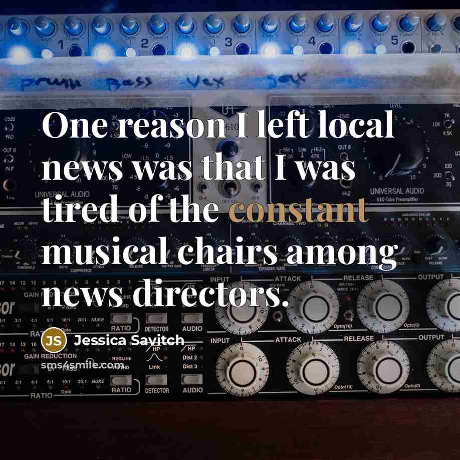 “One reason I left local news was that I was…” quote by Jessica Savitch