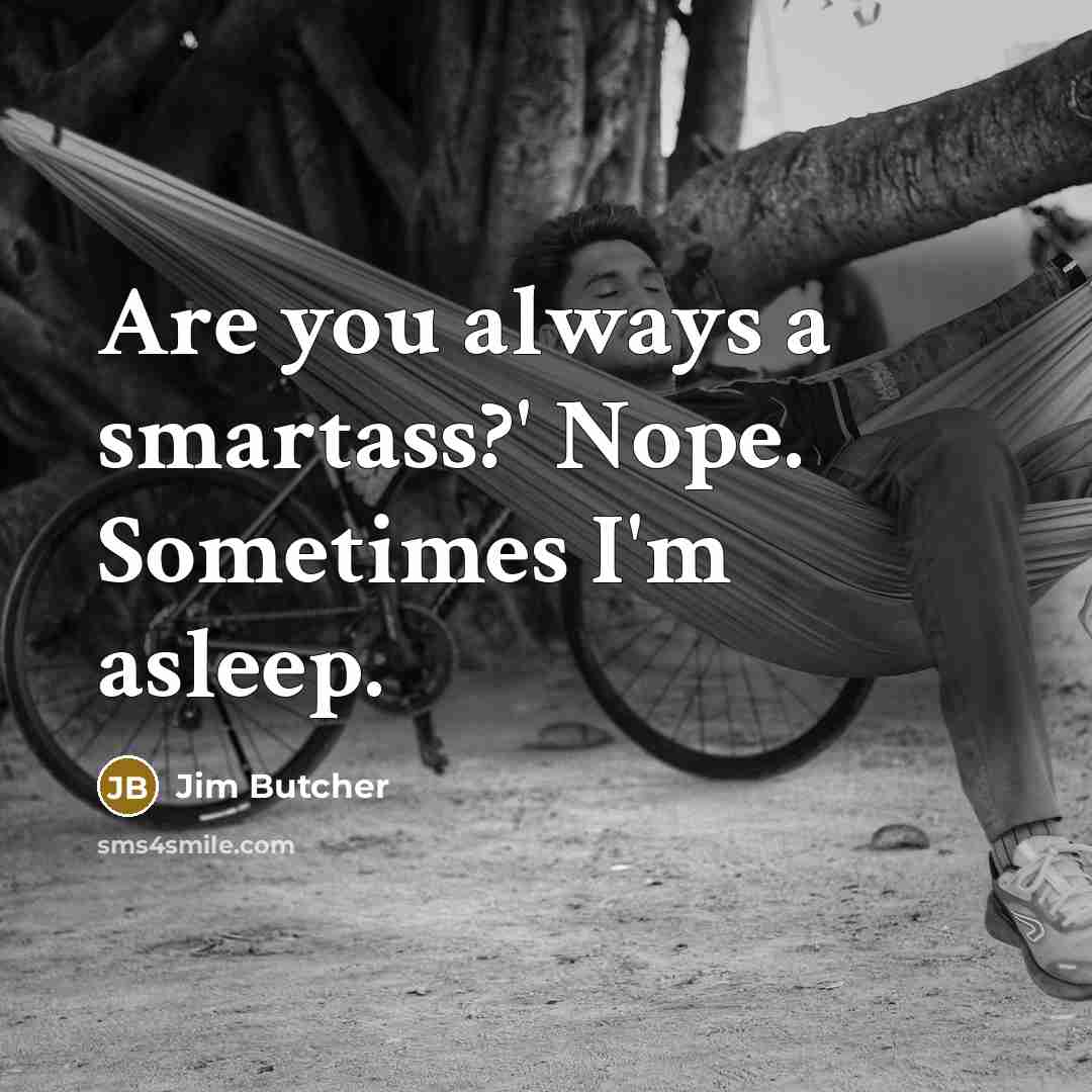 “Are you always a smartass?' Nope. Sometimes I'm asleep.…” quote by Jim Butcher