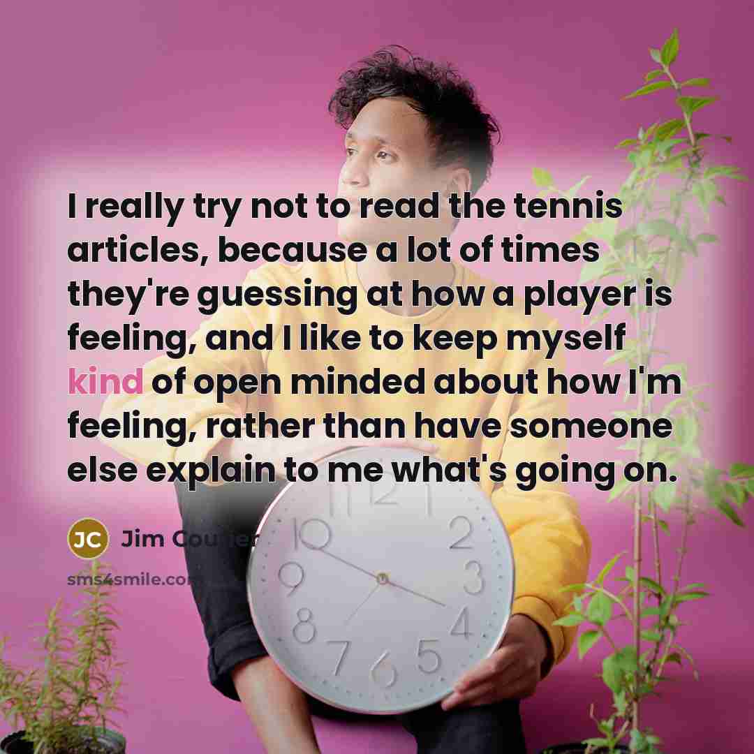 “I really try not to read the tennis articles, because…” quote by Jim Courier