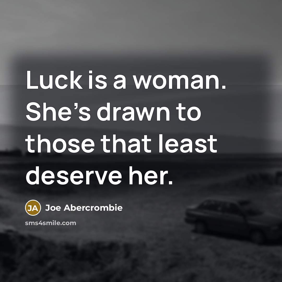 “Luck is a woman. She's drawn to those that least…” quote by Joe Abercrombie