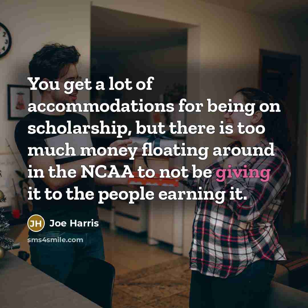 “You get a lot of accommodations for being on scholarship,…” quote by Joe Harris