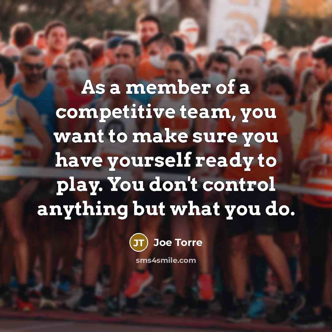 “As a member of a competitive team, you want to…” quote by Joe Torre