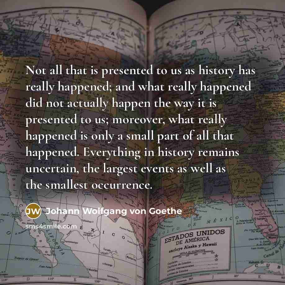 “Not all that is presented to us as history has…” quote by Johann Wolfgang von Goethe