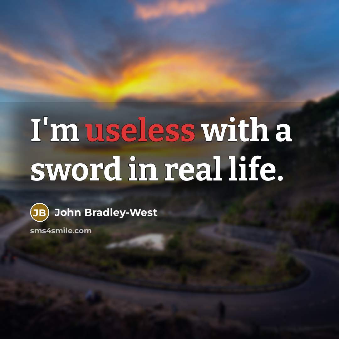“I'm useless with a sword in real life.…” quote by John Bradley-West