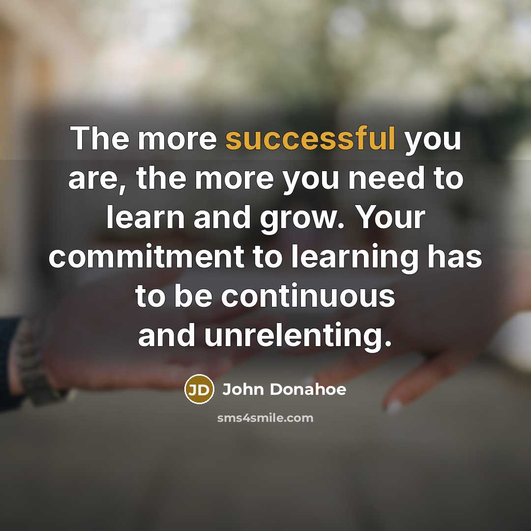 “The more successful you are, the more you need to…” quote by John Donahoe
