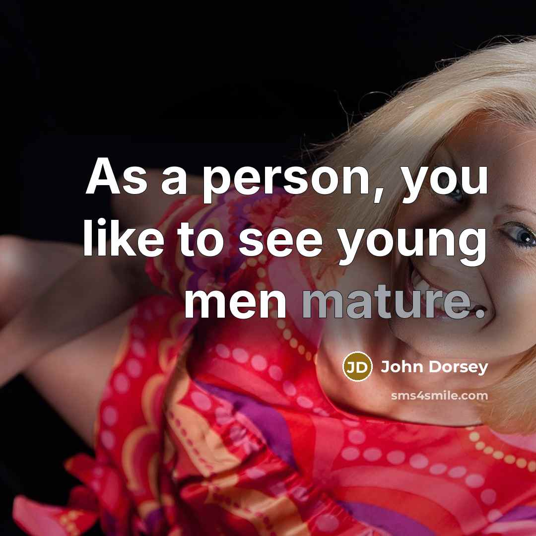 “As a person, you like to see young men mature.…” quote by John Dorsey