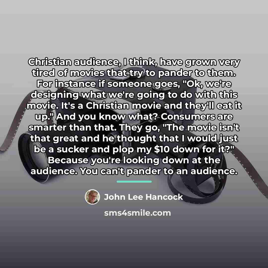 “Christian audience, I think, have grown very tired of movies…” quote by John Lee Hancock