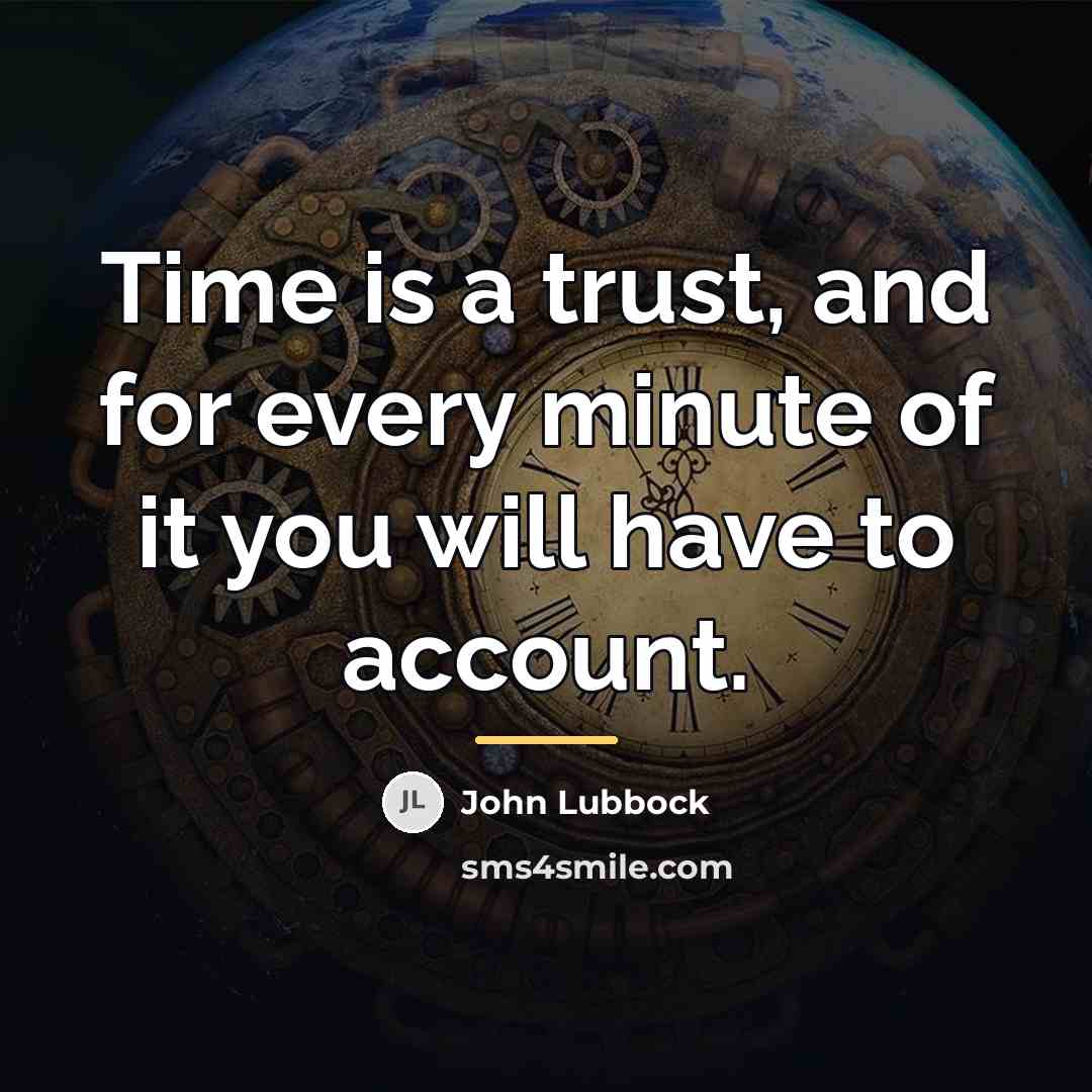 “Time is a trust, and for every minute of it…” quote by John Lubbock