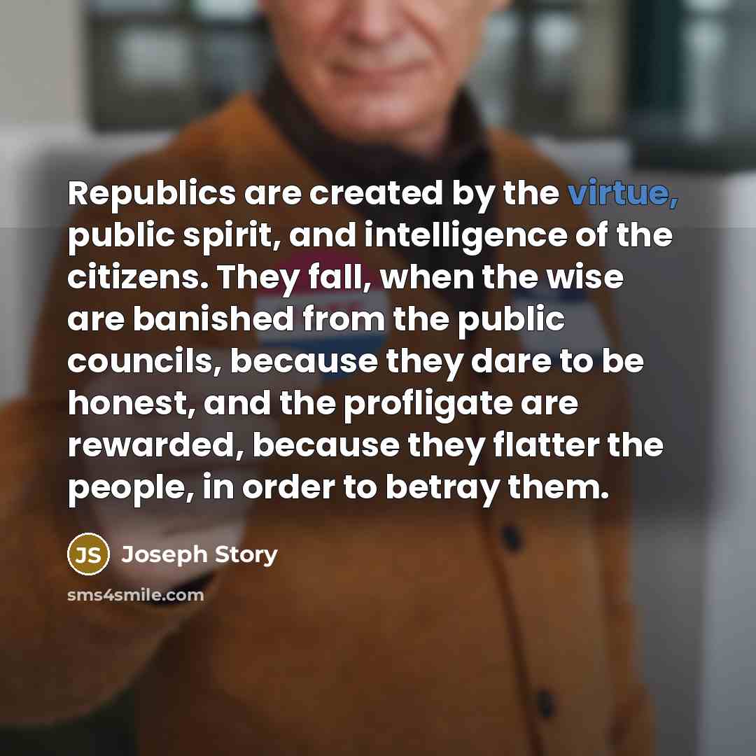 “Republics are created by the virtue, public spirit, and intelligence…” quote by Joseph Story
