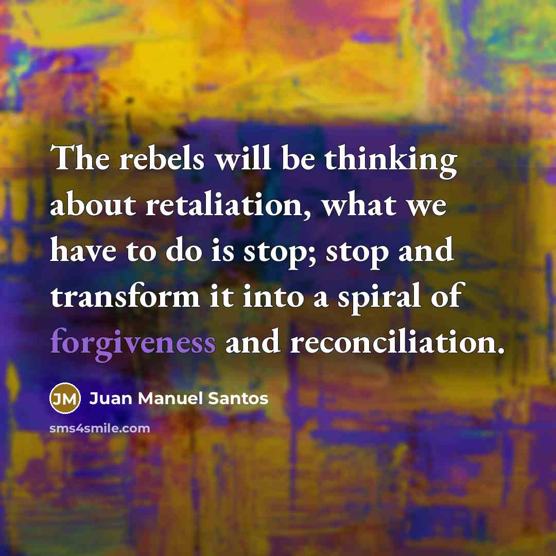 “The rebels will be thinking about retaliation, what we have…” quote by Juan Manuel Santos