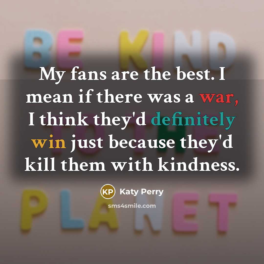 “My fans are the best. I mean if there was…” quote by Katy Perry