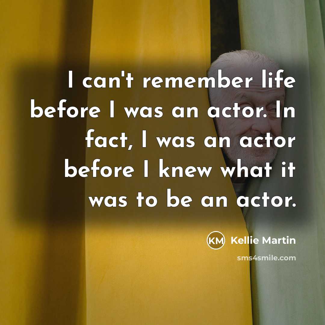 “I can't remember life before I was an actor. In…” quote by Kellie Martin