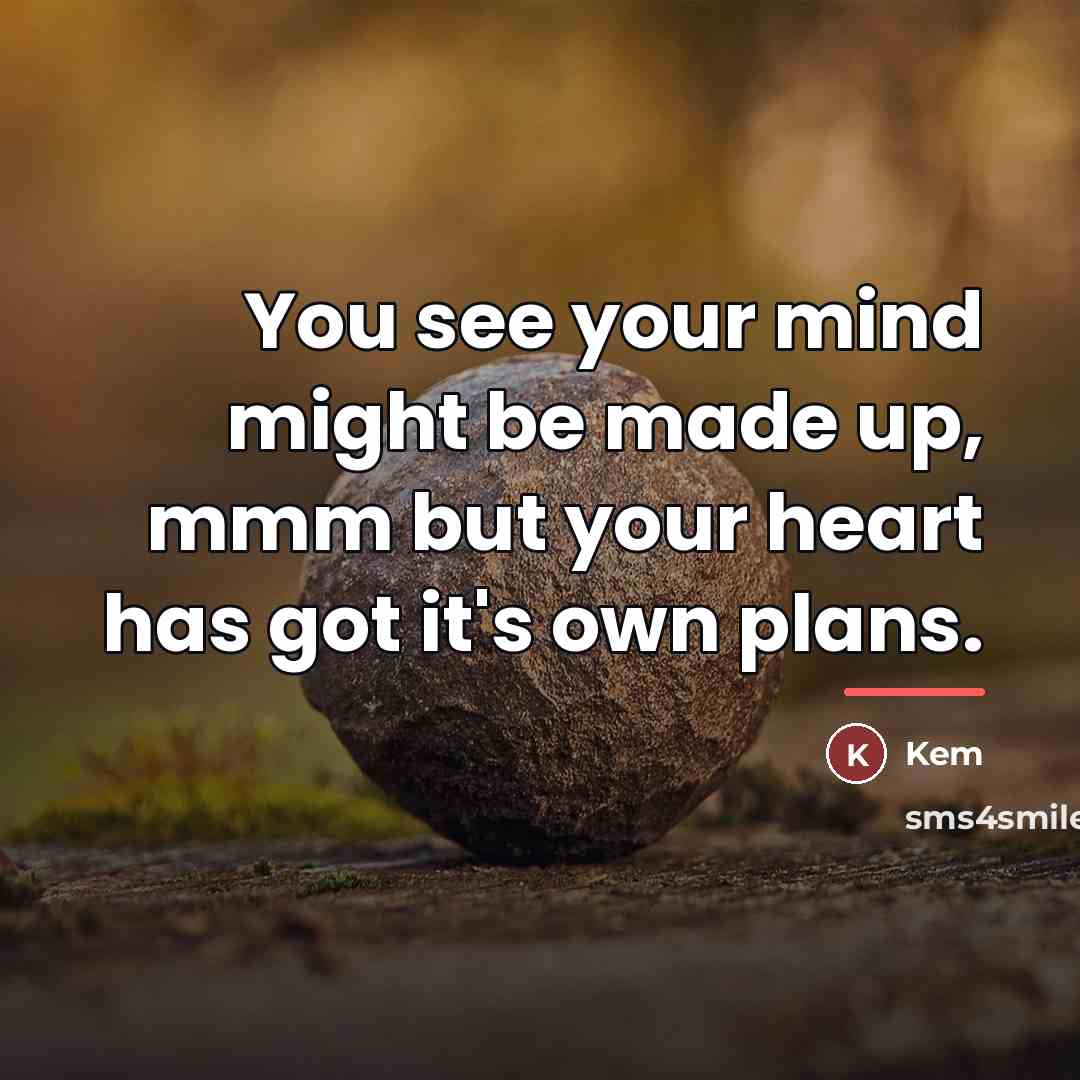 “You see your mind might be made up, mmm but…” quote by Kem