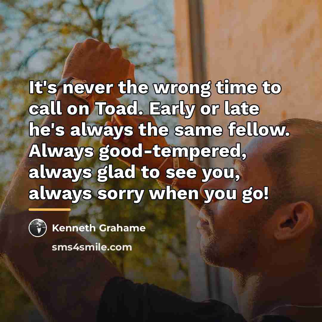 “It's never the wrong time to call on Toad. Early…” quote by Kenneth Grahame