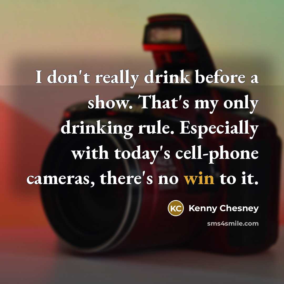 “I don't really drink before a show. That's my only…” quote by Kenny Chesney