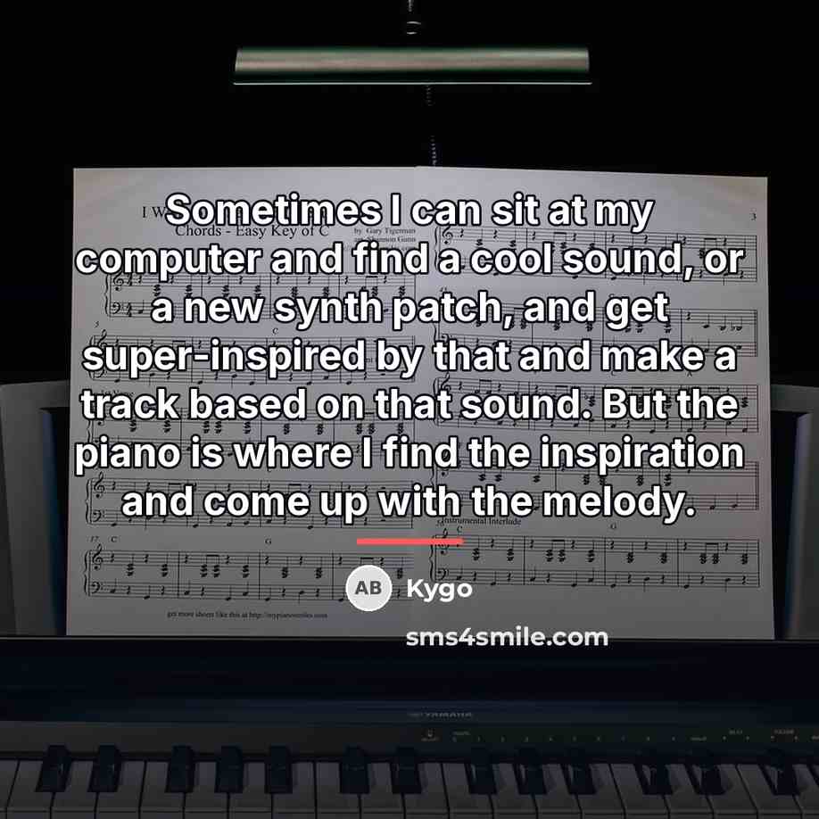 “Sometimes I can sit at my computer and find a…” quote by Kygo