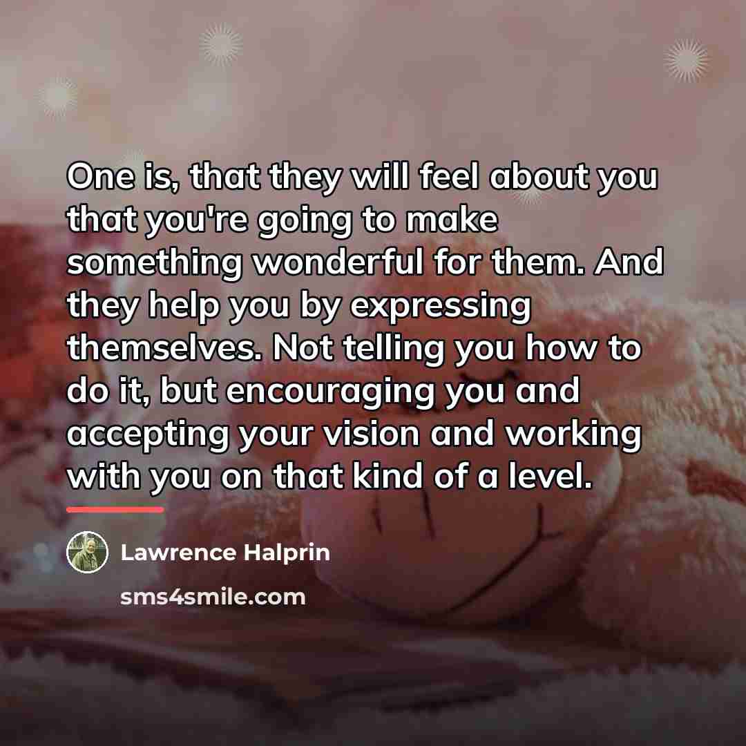 “One is, that they will feel about you that you're…” quote by Lawrence Halprin