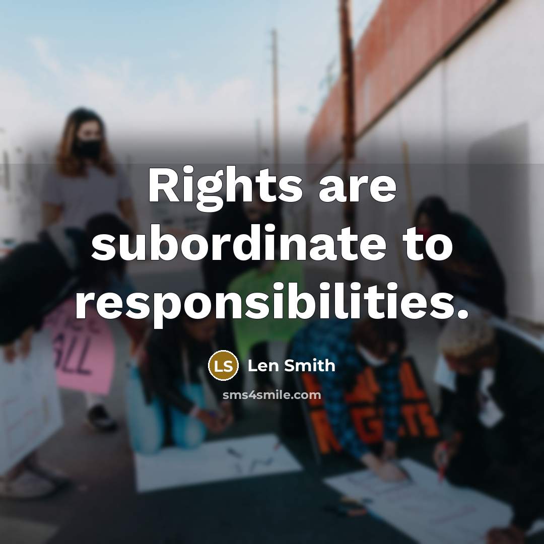 “Rights are subordinate to responsibilities.…” quote by Len Smith
