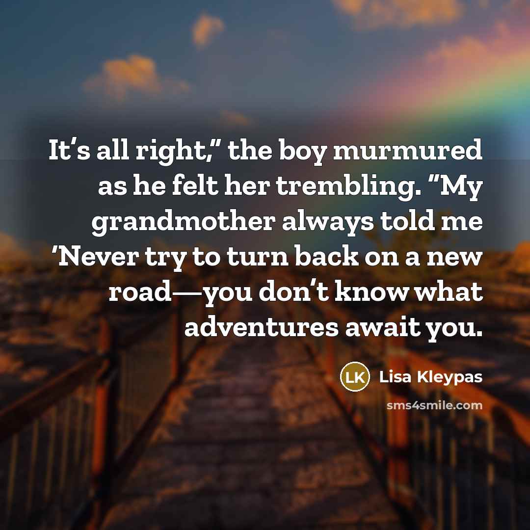 “It’s all right,” the boy murmured as he felt her…” quote by Lisa Kleypas