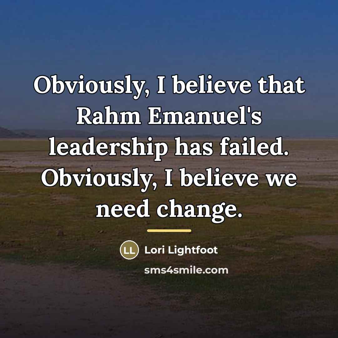 “Obviously, I believe that Rahm Emanuel's leadership has failed. Obviously,…” quote by Lori Lightfoot