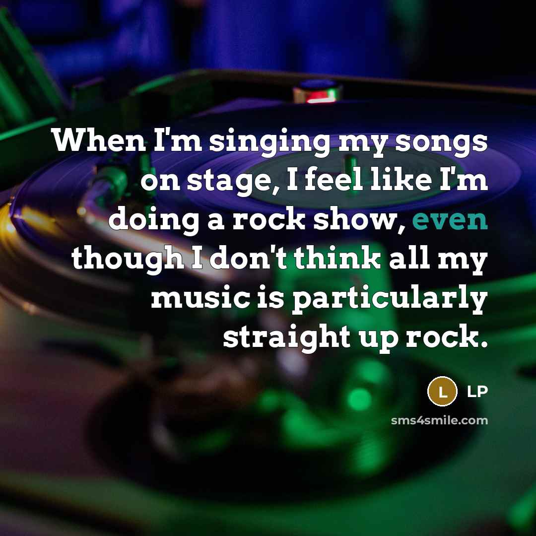 “When I'm singing my songs on stage, I feel like…” quote by LP