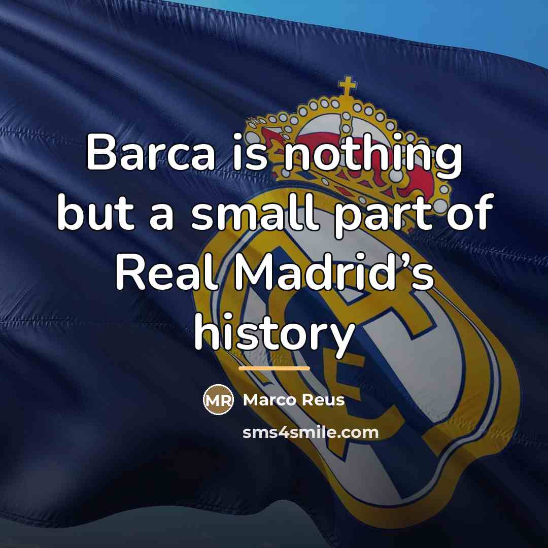 “Barca is nothing but a small part of Real Madrid’s…” quote by Marco Reus