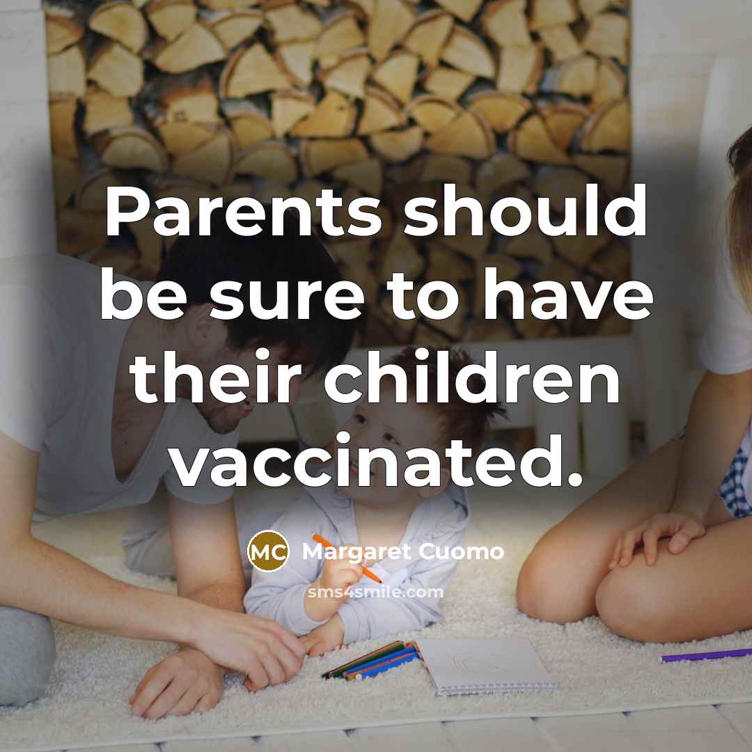 “Parents should be sure to have their children vaccinated.…” quote by Margaret Cuomo